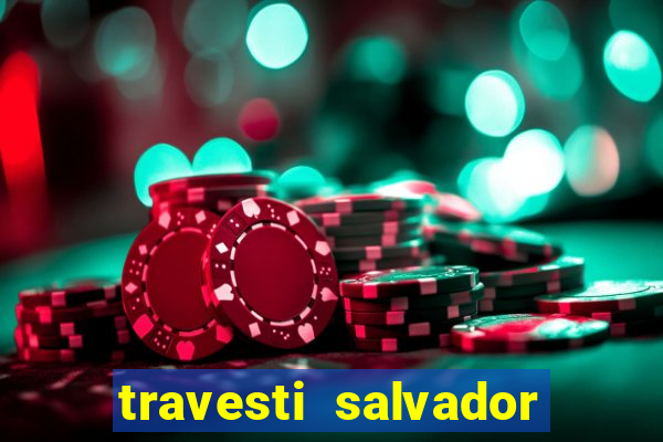 travesti salvador com local